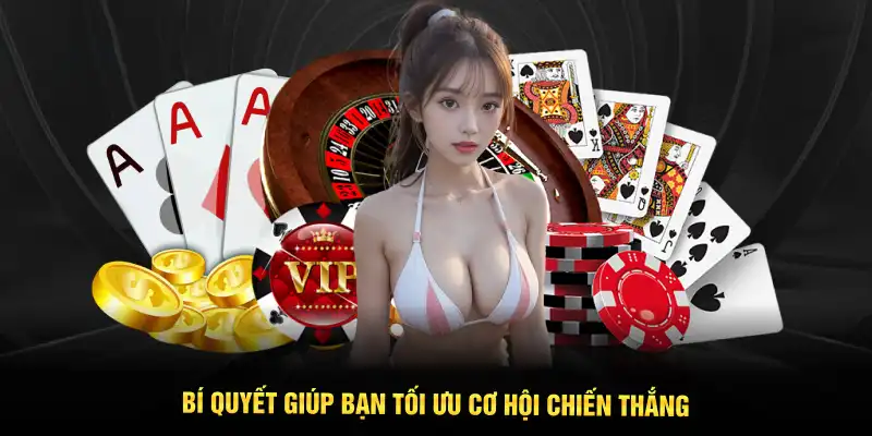 Bí quyết giúp bạn tối ưu cơ hội chiến thắng