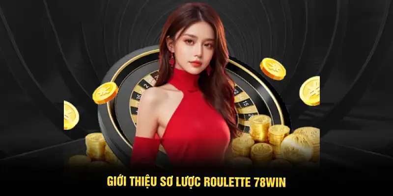 Giới thiệu sơ lược Roulette 78WIN