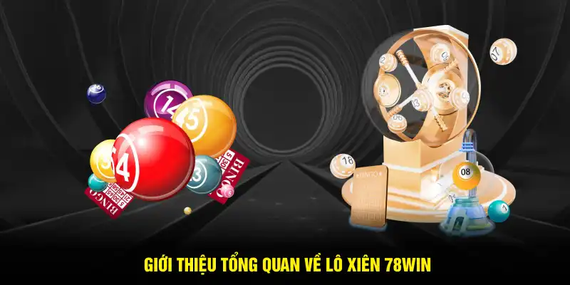Giới thiệu tổng quan về lô xiên 78WIN