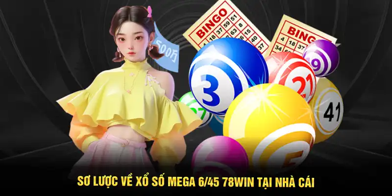 Sơ lược về xổ số Mega 6/45 78WIN tại nhà cái