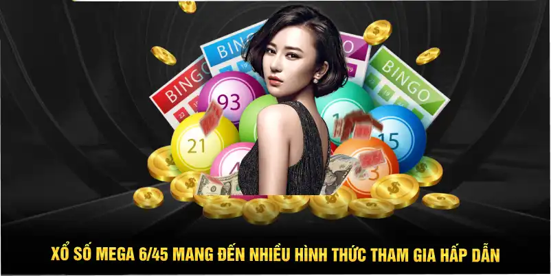 Xổ Số Mega 6/45 mang đến nhiều hình thức tham gia hấp dẫn